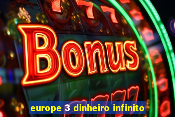 europe 3 dinheiro infinito